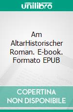 Am AltarHistorischer Roman. E-book. Formato EPUB ebook di Elisabeth Bürstenbinder