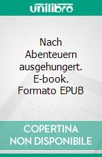 Nach Abenteuern ausgehungert. E-book. Formato EPUB ebook