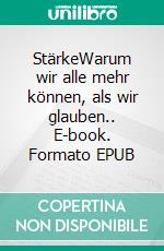 StärkeWarum wir alle mehr können, als wir glauben.. E-book. Formato EPUB ebook di Florian Wildgruber