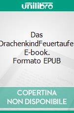 Das DrachenkindFeuertaufe. E-book. Formato EPUB ebook
