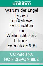 Warum der Engel lachen mußteNeue Geschichten zur Weihnachtszeit. E-book. Formato EPUB