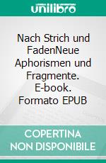 Nach Strich und FadenNeue Aphorismen und Fragmente. E-book. Formato EPUB ebook