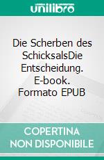 Die Scherben des SchicksalsDie Entscheidung. E-book. Formato EPUB ebook