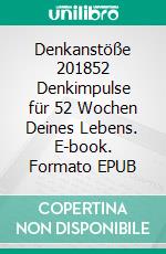 Denkanstöße 201852 Denkimpulse für 52 Wochen Deines Lebens. E-book. Formato EPUB ebook