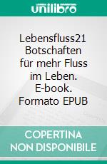 Lebensfluss21 Botschaften für mehr Fluss im Leben. E-book. Formato EPUB ebook