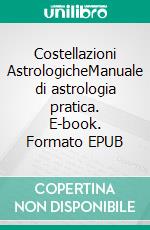 Costellazioni AstrologicheManuale di astrologia pratica. E-book. Formato EPUB ebook di Maria Theresia Bitterli