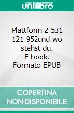 Plattform 2 531 121 952und wo stehst du. E-book. Formato EPUB ebook