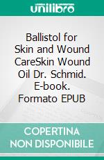 Ballistol for Skin and Wound CareSkin Wound Oil Dr. Schmid. E-book. Formato EPUB