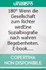 180° Wenn die Gesellschaft zum Richter wirdEine Sozialbiografie nach wahren Begebenheiten. E-book. Formato EPUB ebook di Thomas Spengler