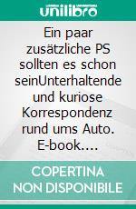 Ein paar zusätzliche PS sollten es schon seinUnterhaltende und kuriose Korrespondenz rund ums Auto. E-book. Formato EPUB ebook