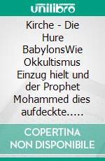 Kirche - Die Hure BabylonsWie Okkultismus Einzug hielt und der Prophet Mohammed dies aufdeckte.. E-book. Formato EPUB ebook