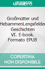 Großmütter und HebammenLengsfelder Geschichten VI. E-book. Formato EPUB ebook di Rolf Schlegel