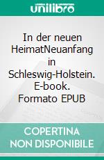 In der neuen HeimatNeuanfang in Schleswig-Holstein. E-book. Formato EPUB ebook