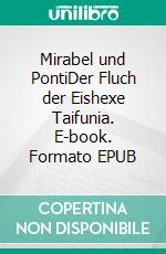 Mirabel und PontiDer Fluch der Eishexe Taifunia. E-book. Formato EPUB ebook