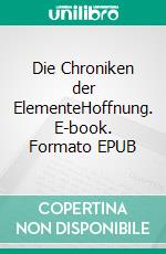 Die Chroniken der ElementeHoffnung. E-book. Formato EPUB ebook