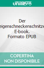 Der Geigenschneckenschnitzer. E-book. Formato EPUB ebook di Mary Weißenstein