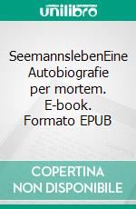 SeemannslebenEine Autobiografie per mortem. E-book. Formato EPUB ebook