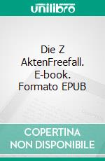 Die Z AktenFreefall. E-book. Formato EPUB ebook di P.G. Connor