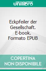 Eckpfeiler der Gesellschaft. E-book. Formato EPUB ebook