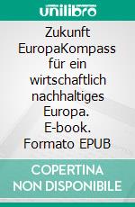 Zukunft EuropaKompass für ein wirtschaftlich nachhaltiges Europa. E-book. Formato EPUB ebook