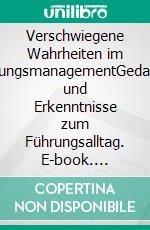 Verschwiegene Wahrheiten im FührungsmanagementGedanken und Erkenntnisse zum Führungsalltag. E-book. Formato EPUB