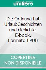 Die Ordnung hat UrlaubGeschichten und Gedichte. E-book. Formato EPUB ebook di Katrin Girgensohn