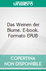 Das Weinen der Blume. E-book. Formato EPUB ebook di Katrin Lemke