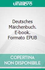 Deutsches Märchenbuch. E-book. Formato EPUB ebook di Ludwig Bechstein