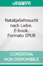 NatalijaSehnsucht nach Liebe. E-book. Formato EPUB ebook