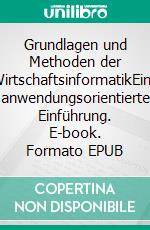 Grundlagen und Methoden der WirtschaftsinformatikEine anwendungsorientierte Einführung. E-book. Formato EPUB ebook