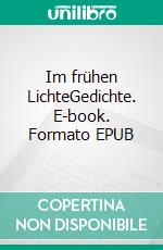 Im frühen LichteGedichte. E-book. Formato EPUB ebook