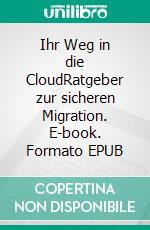 Ihr Weg in die CloudRatgeber zur sicheren Migration. E-book. Formato EPUB ebook