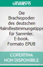 Die Brachiopoden des deutschen MalmBestimmungstipps für Sammler. E-book. Formato EPUB ebook di Jürgen Höflinger