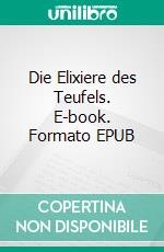 Die Elixiere des Teufels. E-book. Formato EPUB ebook di E.T.A. Hoffmann