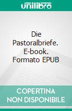 Die Pastoralbriefe. E-book. Formato EPUB ebook di Helmut Steitz