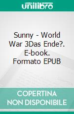 Sunny - World War 3Das Ende?. E-book. Formato EPUB ebook