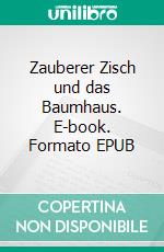 Zauberer Zisch und das Baumhaus. E-book. Formato EPUB