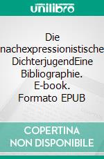 Die nachexpressionistische DichterjugendEine Bibliographie. E-book. Formato EPUB ebook di Peter Salomon