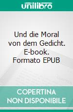 Und die Moral von dem Gedicht. E-book. Formato EPUB ebook di Martin Rheinders