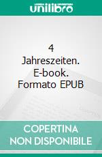 4 Jahreszeiten. E-book. Formato EPUB ebook di Jakob Welik