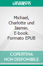 Michael, Charlotte und Jasmin. E-book. Formato EPUB ebook di Tom Deer