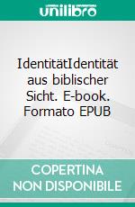 IdentitätIdentität aus biblischer Sicht. E-book. Formato EPUB ebook di Sven Zakrzewski