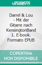 Darrel & Lou - Mit der Gitarre nach KensingtonBand 1. E-book. Formato EPUB ebook