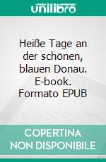 Heiße Tage an der schönen, blauen Donau. E-book. Formato EPUB