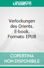 Verlockungen des Orients. E-book. Formato EPUB ebook