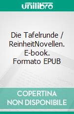 Die Tafelrunde / ReinheitNovellen. E-book. Formato EPUB ebook