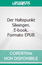 Der Haltepunkt Silwingen. E-book. Formato EPUB ebook di Lothar Bauer