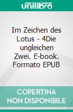 Im Zeichen des Lotus - 4Die ungleichen Zwei. E-book. Formato EPUB