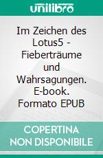 Im Zeichen des Lotus5 - Fieberträume und Wahrsagungen. E-book. Formato EPUB