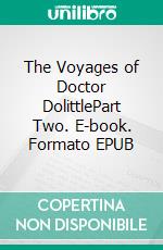 The Voyages of Doctor DolittlePart Two. E-book. Formato EPUB ebook